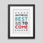 The best is yet to come' Framed poster The best is yet to come' Framed poster